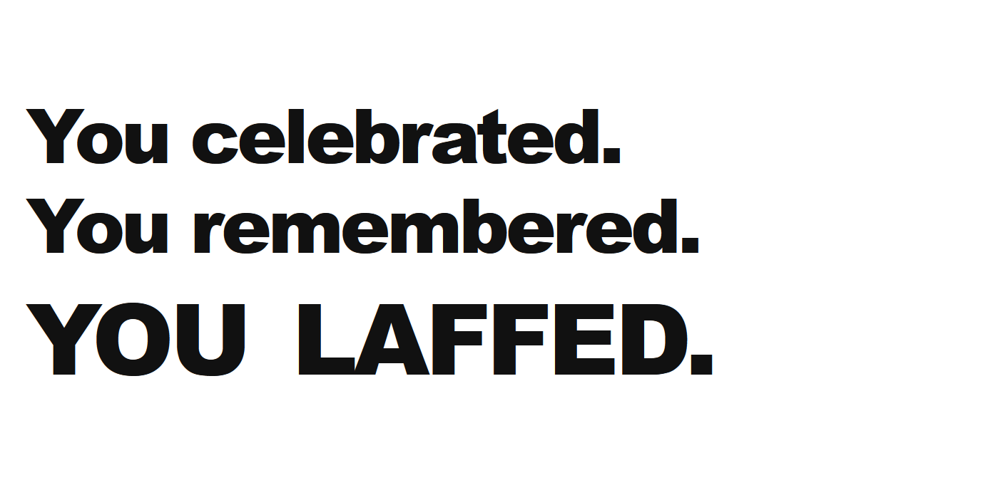 You celebrated. You remembered. You laffed.